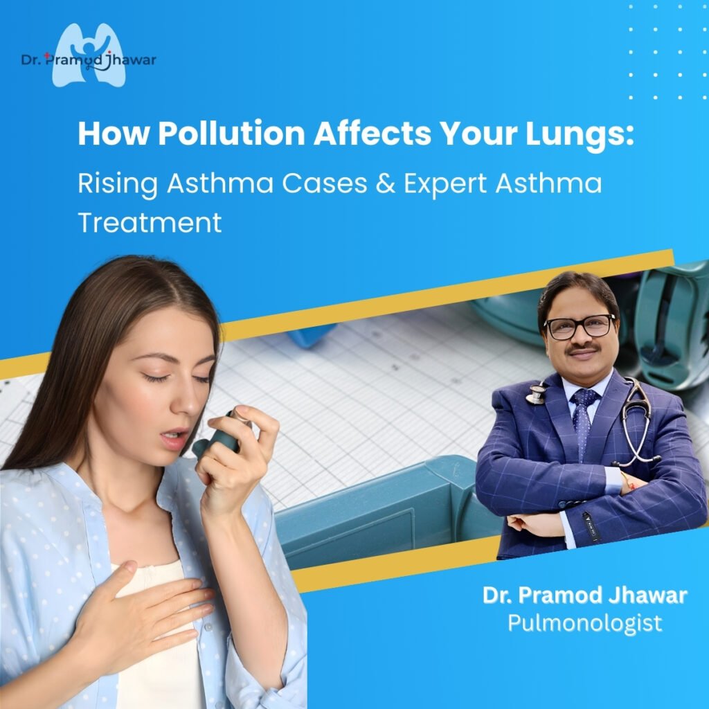 How Pollution affects Your Lungs: Why Asthma Cases Are Rising and How Dr. Pramod Jhawar Helps Patients Breathe Better