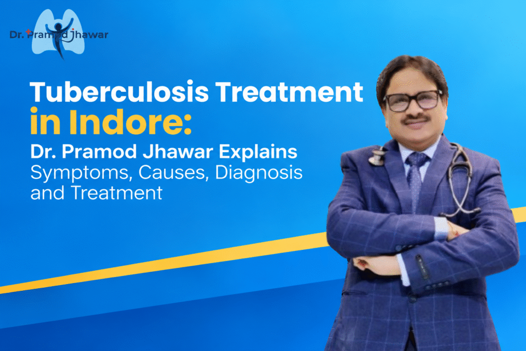 Tuberculosis Treatment in Indore: Dr. Pramod Jhawar Explains Symptoms, Causes, Diagnosis and Treatment